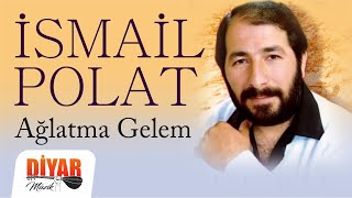 İsmail Polat - Ağlatma Gelem Resimi