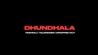 Yashraj, Talwiinder, Dropped Out - Dhundhala ( s  #talwindar talwindar song