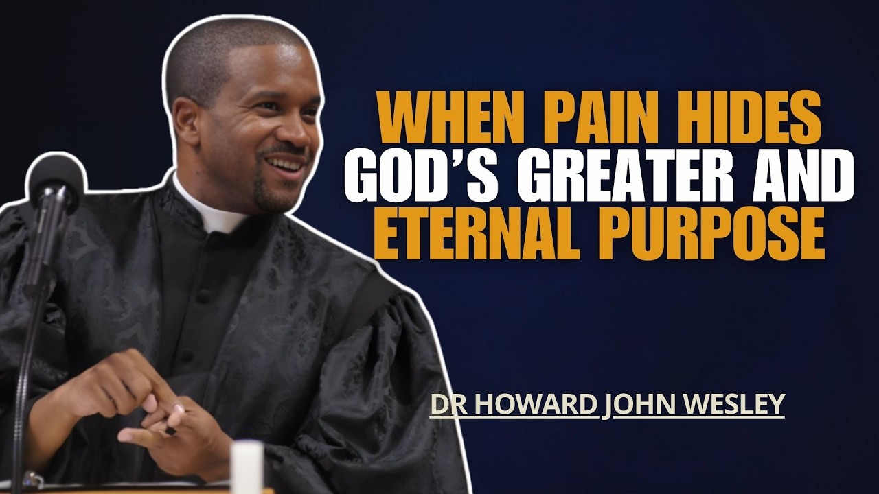 HOWARD JOHN WESLEY SAMSON | WHEN PAIN HIDES GOD’S GREATER AND ETERNAL PURPOSE