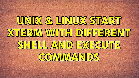 Unix & Linux: Start xterm with different shell and execute commands (2 Solutions!!)