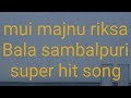 Mui majnu riksa bala prakash jalsambalpuribestsong