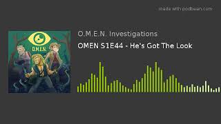 OMEN S1E44 - He's Got The Look