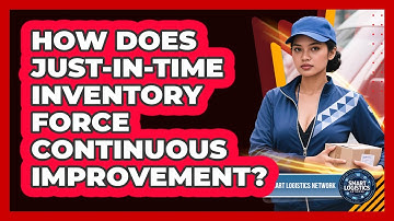 How Does Just-in-Time Inventory Force Continuous Improvement? - Smart Logistics Network