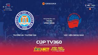 LIVE | BẢNG D NAM | TRƯỜNG ĐH THƯƠNG MẠI vs HV NGOẠI GIAO | Miền Bắc | NUC 2025 CÚP TV360