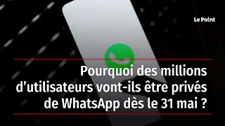 Pourquoi des millions d’utilisateurs vont-ils être privés de WhatsApp dès le 31 mai ?