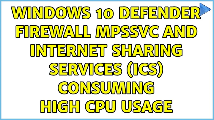 Windows 10 defender firewall MpsSvc and Internet Sharing Services (ICS) consuming high CPU usage