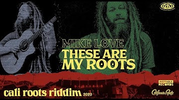 Mike Love - These Are My Roots | Cali Roots Riddim 2020 (Produced by Collie Buddz)