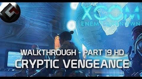 XCOM: Enemy Unknown - Walkthrough: Cryptic Vengeance [Part19 HD]