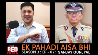EK Pahadi Aisa Bhi | Season 3 | Episode 7 | Sanjay Gunjyal (IG SDRF) | RJ Kaavya