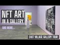 NFT Art in a gallery!? NYC East Village art gallery tour...