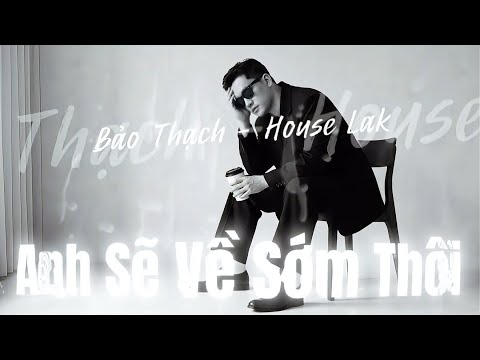 Anh Sẽ Về Sớm Thôi (House Lak Remix) | Anh sẽ về sớm thôi chẳng muốn để em chờ đợi | Bảo Thạch 