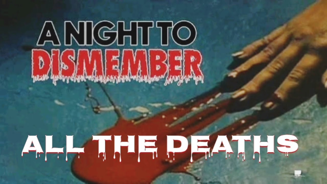 A Night to Dismember: All The Deaths 