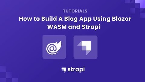 How to Build a Blog App using Blazor WASM and Strapi - Video Demo