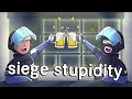 the STUPIDEST siege video you'll ever see