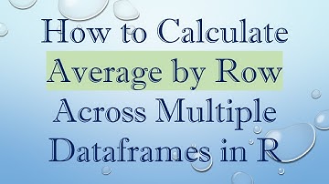 How to Calculate Average by Row Across Multiple Dataframes in R