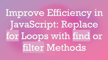Improve Efficiency in JavaScript: Replace for Loops with find or filter Methods