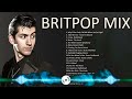 Britpop mix greatest hits all time the best britpop collection