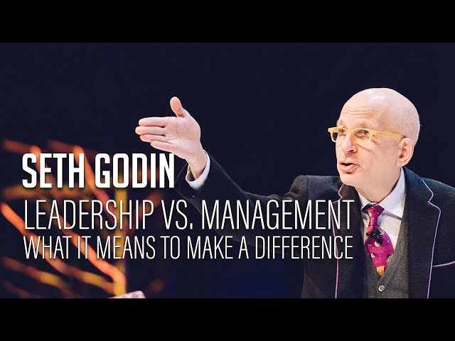 Seth Godin – Leadership vs. Management - What it means to make a difference class=