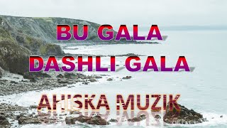 BU GALA DAŞLI GALA (AHISKA MÜZIK)(Ахыска) Resimi