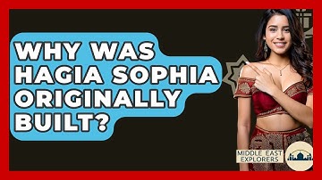 Why Was Hagia Sophia Originally Built? - Middle East Explorers