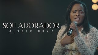 Sou Adorador - Gisele Braz | LIVE SESSION chords