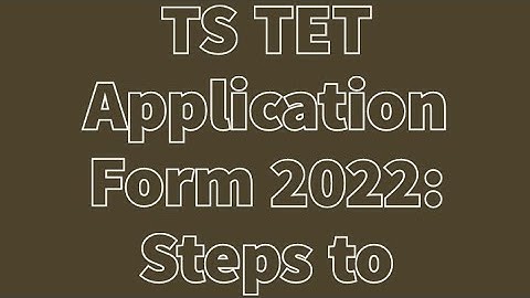 TS TET Application Form 2022 : Steps to Apply Online
