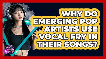 Why Do Emerging Pop Artists Use Vocal Fry In Their Songs? - Pop Music Gurus