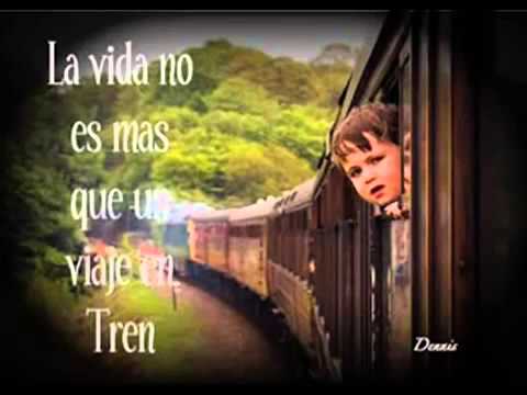 Reflexiones para ti y para mi *El Tren De La Vida* La inolvidable - YouTube