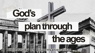 God’s Plan Through the Ages – Part 2: Understanding the Framework of Dispensations |  7.16.25