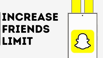 How to Increase Snapchat Friends Limit
