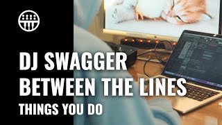 DJ Swagger - Things You Do | Between The Lines | Thomann