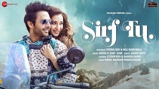 Sirf Tu   Stebin Ben & Heli Daruwala   Raees & ZAIN   Sam ,Danish S , Liaqat J   New Hindi Song 2021