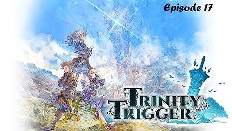 Trinity Trigger (Episode 17) No Commentary