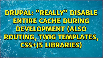 "Really" disable entire cache during development (also routing, twig templates, css+js libraries)