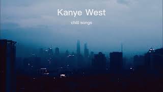 Kanye West - chill songs