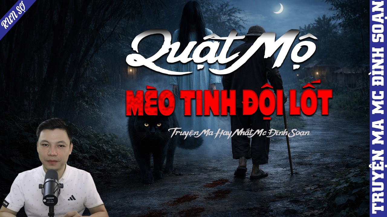 TRUYỆN MA: QUẬT MỘ MÈO TINH ĐỘI LỐT  | MC ĐÌNH SOẠN KỂ MỚI NHẤT 2026