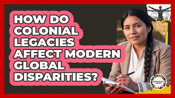 How Do Colonial Legacies Affect Modern Global Disparities? - Anthropology Insights