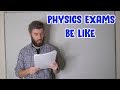 Physics Exams Be Like