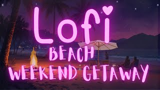 Lofi chillhop Beach weekend Getaway