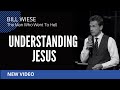 Understanding Jesus - Bill Wiese, &quot;The Man Who Went To Hell&quot; Author of &quot;23 Minutes In Hell&quot;
