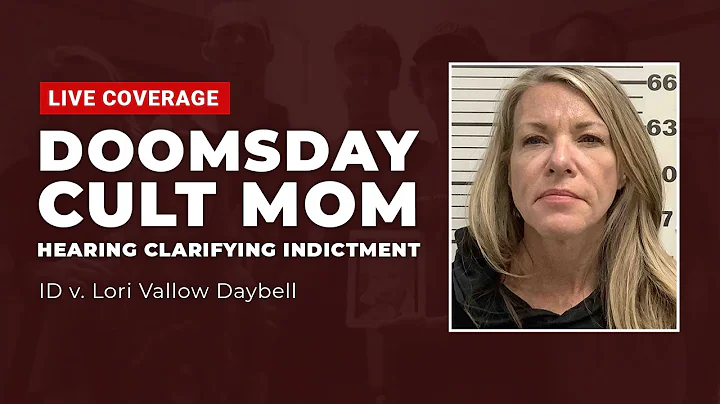 Watch Live: Doomsday Cult Mom.  ID v. Lori Vallow Daybell.  Hearing Clarifying Indictment