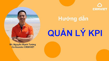 [CRMVIET] -  HƯỚNG DẪN QUẢN LÝ KPI _ Mr.Nguyễn Mạnh Tưởng - Co-founder CRMVIET_