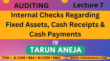 Internal Check Regarding Fixed Assets, Cash Receipts & Cash Payments | Lecture 7