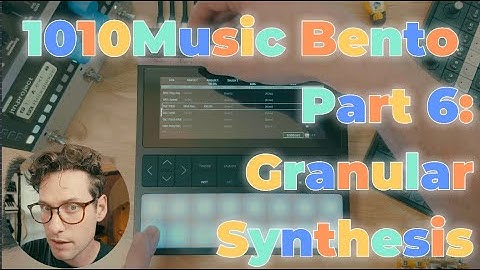 Part 6: 1010Music Bento Tutorials: Granular Synthesis