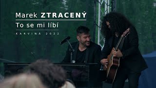 Marek Ztracený - To se mi líbí (Karviná 2022)