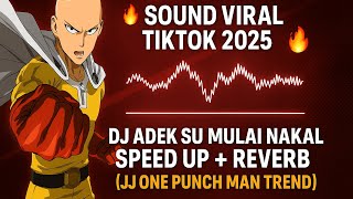 🔥 SOUND VIRAL TIKTOK 2025 | DJ ADEK SU MULAI NAKAL SPEED UP REVERB (JJ ONE PUNCH MAN TREND)