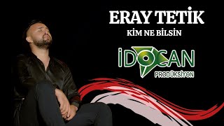 Eray Tetik Kim Ne Bilsin