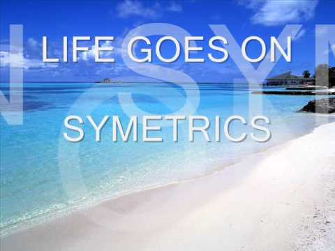 LIFE GOES ON - SYMETRICS