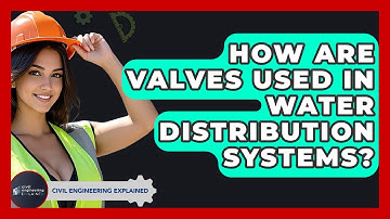 How Are Valves Used In Water Distribution Systems? - Civil Engineering Explained