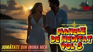 💞 MANELE DE NEUITAT Vol  5 ❤️  Colaj Romantic 2025